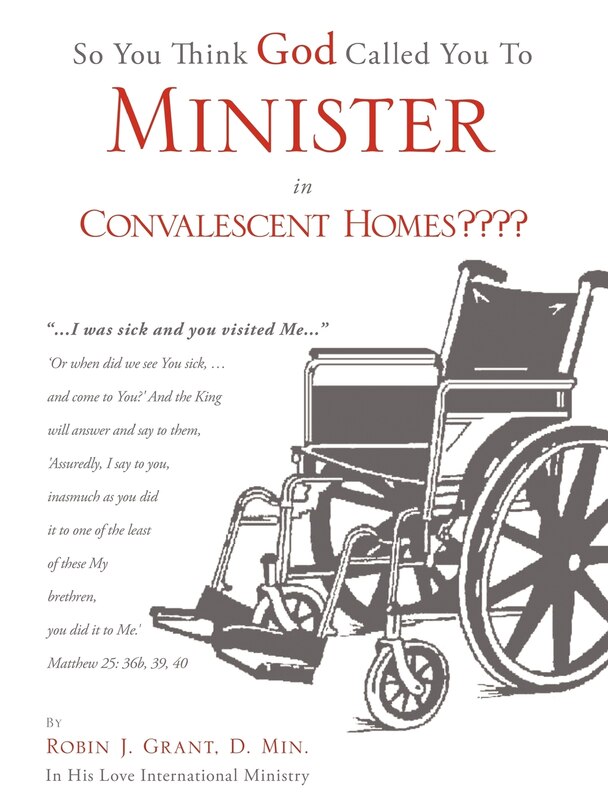 Front cover_So You Think God Called You To Minister in Convalescent Homes