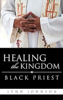 Front cover_Healing The Kingdom Black Priest