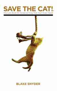 Save The Cat: The Last Book On Screenwriting You'll Ever Need de Blake Snyder