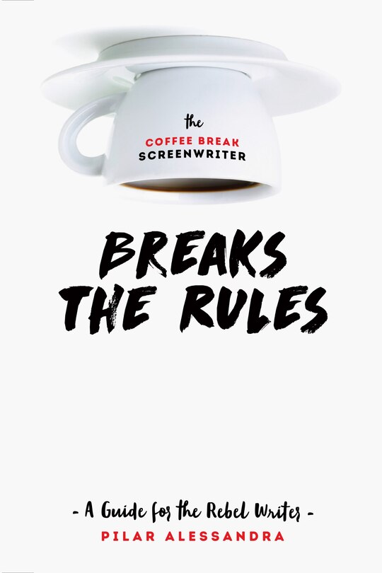 Couverture_The Coffee Break Screenwriter Breaks The Rules