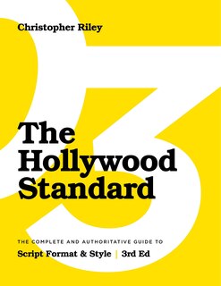 The Hollywood Standard - Third Edition: The Complete And Authoritative Guide To Script Format And Style