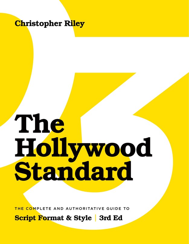 The Hollywood Standard - Third Edition: The Complete and Authoritative Guide to Script Format and Style (LIBRARY EDITION)