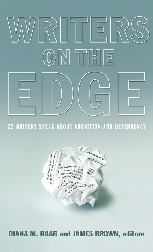 Writers On The Edge: 22 Writers Speak About Addiction And Dependency