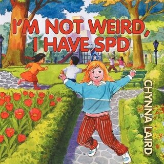 Front cover_I'm Not Weird, I Have Sensory Processing Disorder (spd)