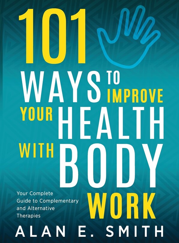 Front cover_101 Ways to Improve Your Health with Body Work