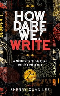 How Dare We! Write: A Multicultural Creative Writing Discourse, 2nd Edition