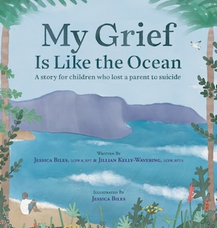 My Grief Is Like the Ocean: A Story for Children Who Lost a Parent to Suicide