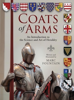 Coats of Arms: An Introduction to The Science and Art of Heraldry