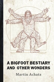 Front cover_A Bigfoot Bestiary and Other Wonders