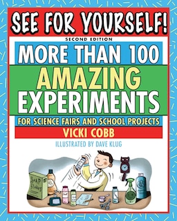 See for Yourself!: More Than 100 Amazing Experiments for Science Fairs and School Projects