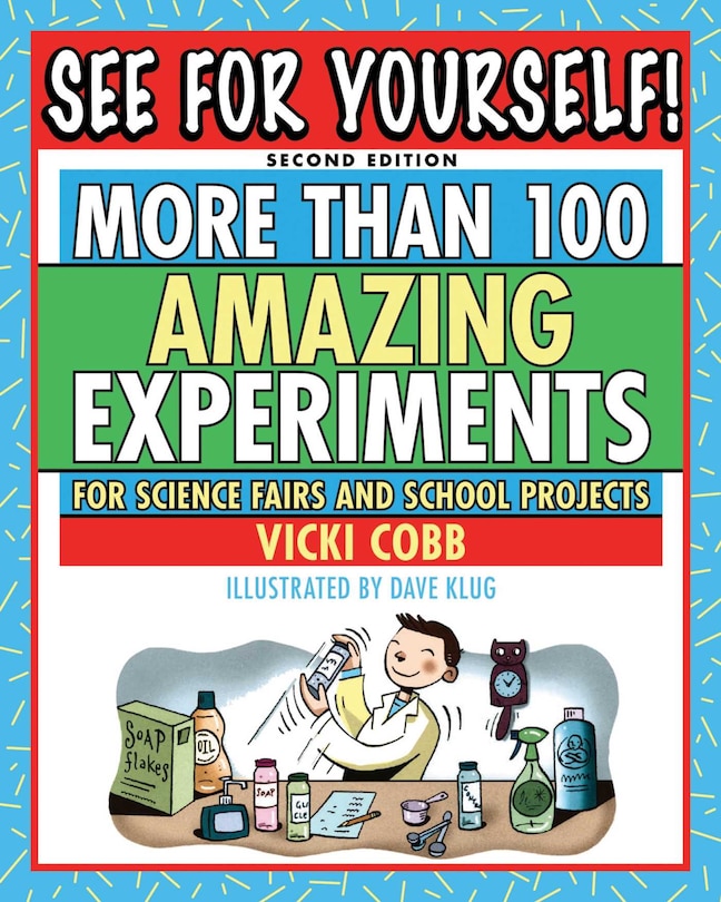 See for Yourself!: More Than 100 Amazing Experiments for Science Fairs and School Projects