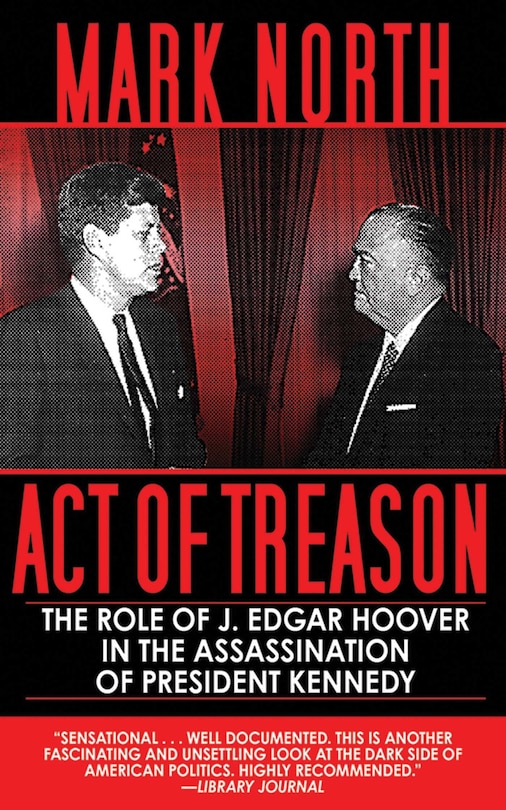 Act of Treason: The Role of J. Edgar Hoover in the Assassination of President Kennedy