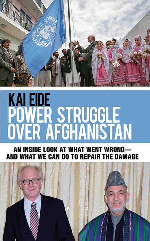 Power Struggle Over Afghanistan: An Inside Look at What Went Wrong--and What We Can Do to Repair the Damage