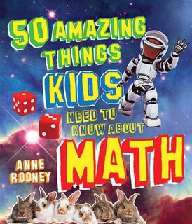 Front cover_50 Amazing Things Kids Need to Know about Math
