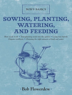 Front cover_Sowing, Planting, Watering, and Feeding
