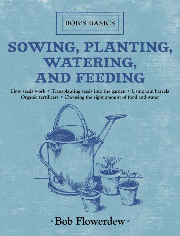 Front cover_Sowing, Planting, Watering, and Feeding