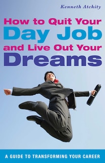 Couverture_How to Quit Your Day Job and Live Out Your Dreams