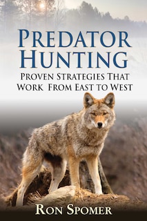 Predator Hunting: Proven Strategies That Work From East to West