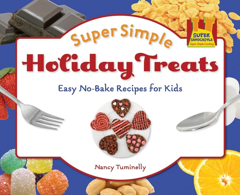Front cover_Super Simple Holiday Treats: Easy No-Bake Recipes for Kids