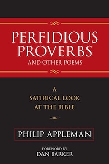 Perfidious Proverbs And Other Poems: A Satirical Look At The Bible