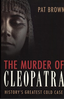 The Murder Of Cleopatra: History's Greatest Cold Case