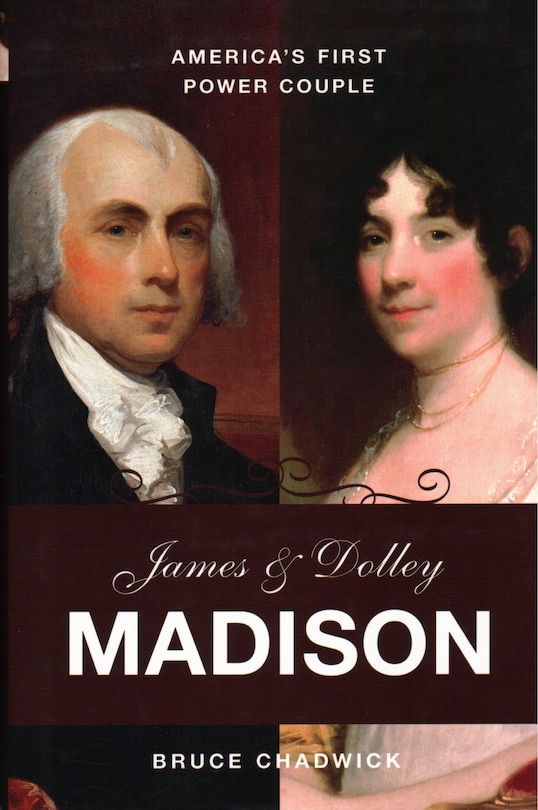 James And Dolley Madison: America's First Power Couple