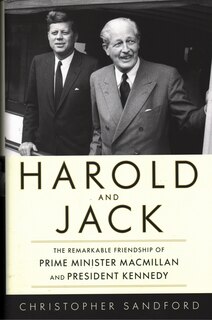 Harold And Jack: The Remarkable Friendship Of Prime Minister Macmillan And President Kennedy