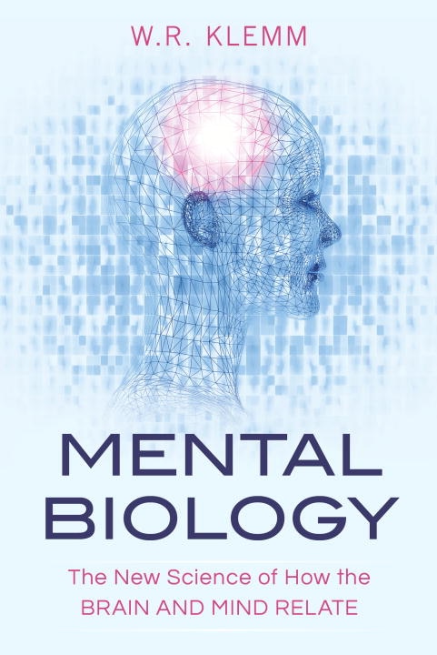 Mental Biology: The New Science Of How The Brain And Mind Relate