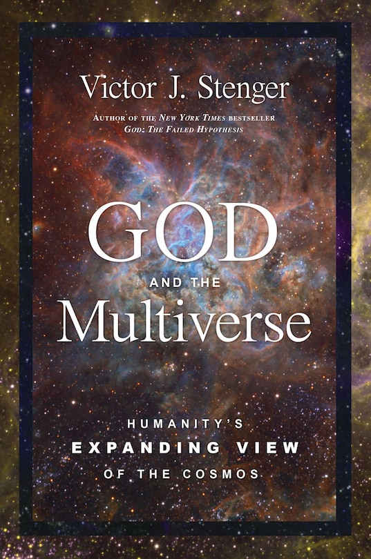 God And The Multiverse: Humanity's Expanding View Of The Cosmos