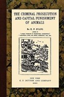 Front cover_The Criminal Prosecution and Capital Punishment of Animals
