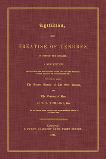 Couverture_Lyttleton, His Treatise of Tenures, in French and English. a New Edition, Printed from the Most Ancient Copies, and Collated with the Various Readings