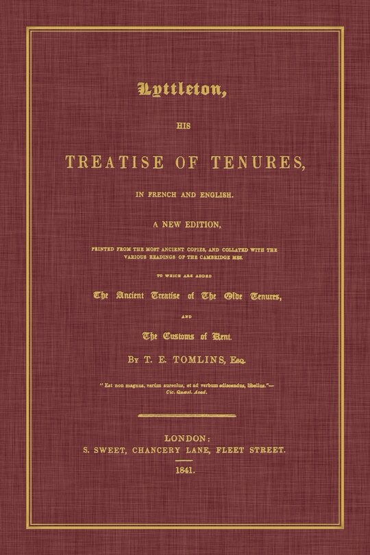 Couverture_Lyttleton, His Treatise of Tenures, in French and English. a New Edition, Printed from the Most Ancient Copies, and Collated with the Various Readings