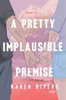 A Pretty Implausible Premise by Karen Rivers