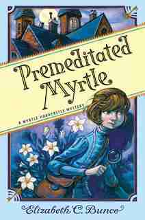 Premeditated Myrtle (myrtle Hardcastle Mystery 1) by Elizabeth C. Bunce