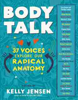 Body Talk: 37 Voices Explore Our Radical Anatomy by Kelly Jensen
