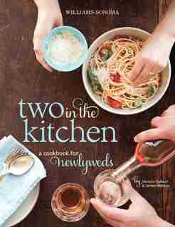Two in the Kitchen (Williams-Sonoma): A Cookbook for Newlyweds by Jordan Mackay