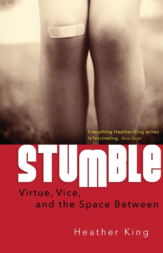 stumble: Virtue, Vice, And The Space Between: Virtue, Vice, and the Space Between