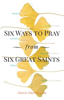 Front cover_Six Ways to Pray from Six Great Saints