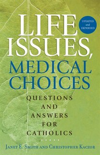 life Issues, Medical Choices: Questions And Answers For Catholics: Questions and Answers for Catholics