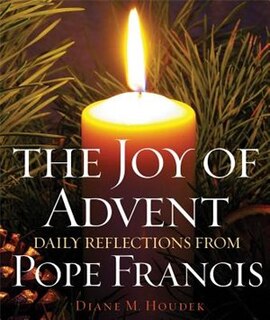 The Joy Of Advent: Daily Reflections From Pope Francis: Daily Reflections From Pope Francis
