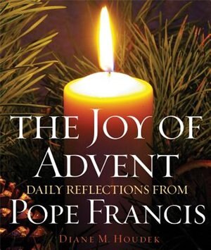 The Joy Of Advent: Daily Reflections From Pope Francis: Daily Reflections From Pope Francis