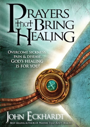 Prayers That Bring Healing: Overcome Sickness, Pain, And Disease. God's Healing Is For You!