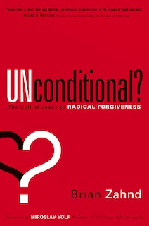 Unconditional?: The Call Of Jesus To Radical Forgiveness