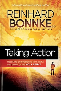 Taking Action: Receiving And Operating In The Gifts And Power Of The Holy Spirit