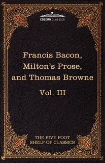 Front cover_Essays, Civil and Moral & the New Atlantis by Francis Bacon; Aeropagitica & Tractate of Education by John Milton; Religio Medici by Sir Thomas Browne