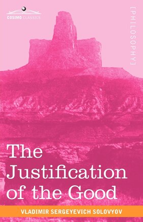 The Justification of the Good: An Essay on Moral Philosophy