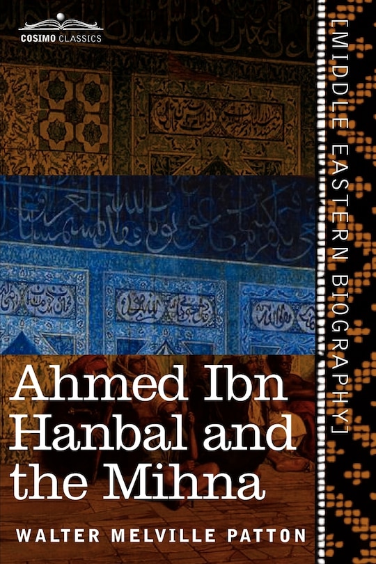 Front cover_Ahmed Ibn Hanbal and the Mihna