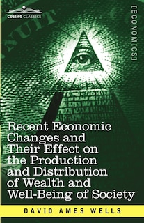 Front cover_Recent Economic Changes and Their Effect on the Production and Distribution of Wealth and Well-Being of Society
