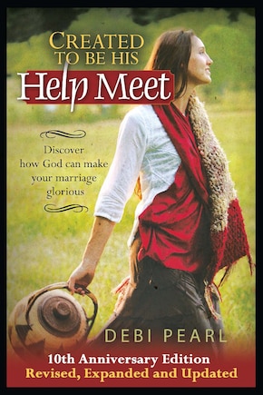 Created To Be His Help Meet: 10th Anniversary Edition-revised, Expanded And Updated