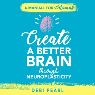 Couverture_Create a Better Brain through Neuroplasticity - AUDIOBOOK